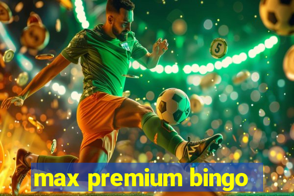 max premium bingo